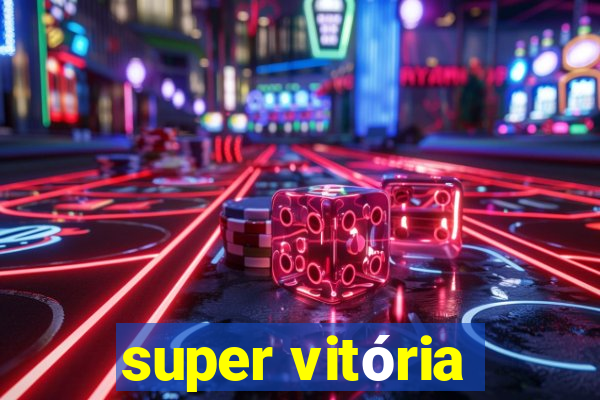 super vitória