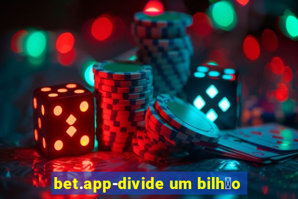 bet.app-divide um bilh茫o