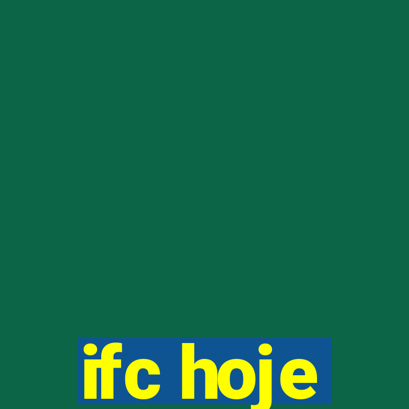 ifc hoje