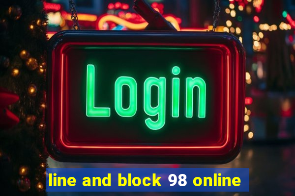 line and block 98 online