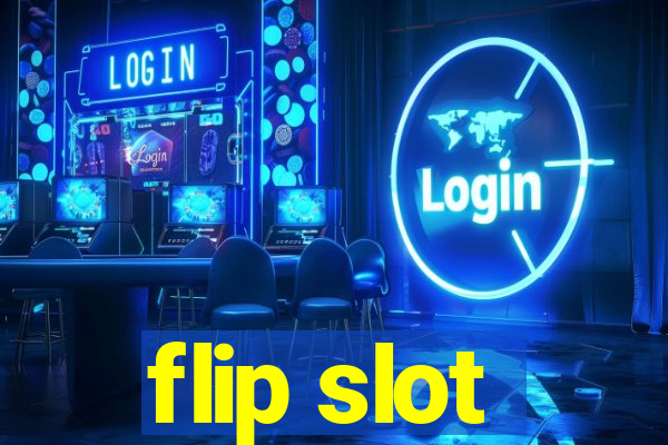 flip slot