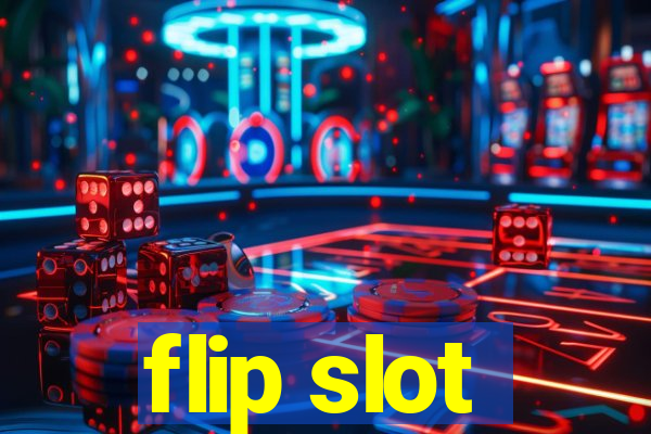 flip slot