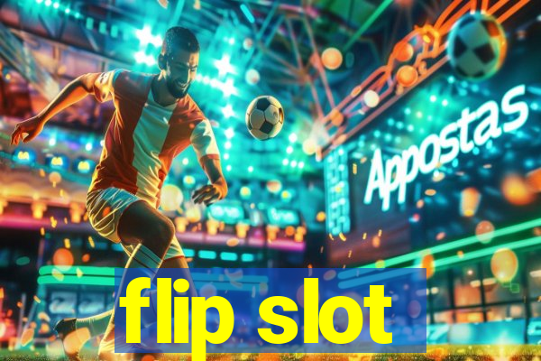 flip slot