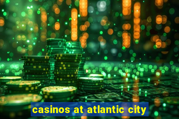 casinos at atlantic city