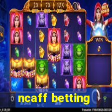 ncaff betting