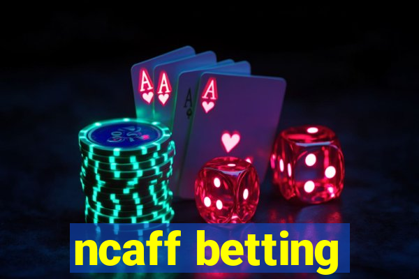 ncaff betting