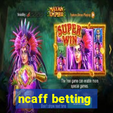 ncaff betting