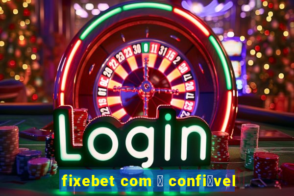 fixebet com 茅 confi谩vel