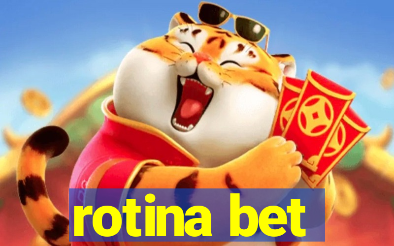 rotina bet