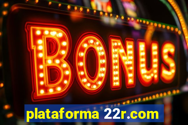 plataforma 22r.com