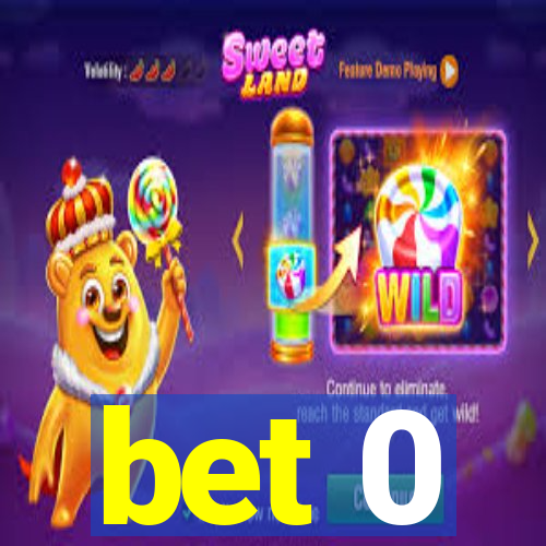 bet 0