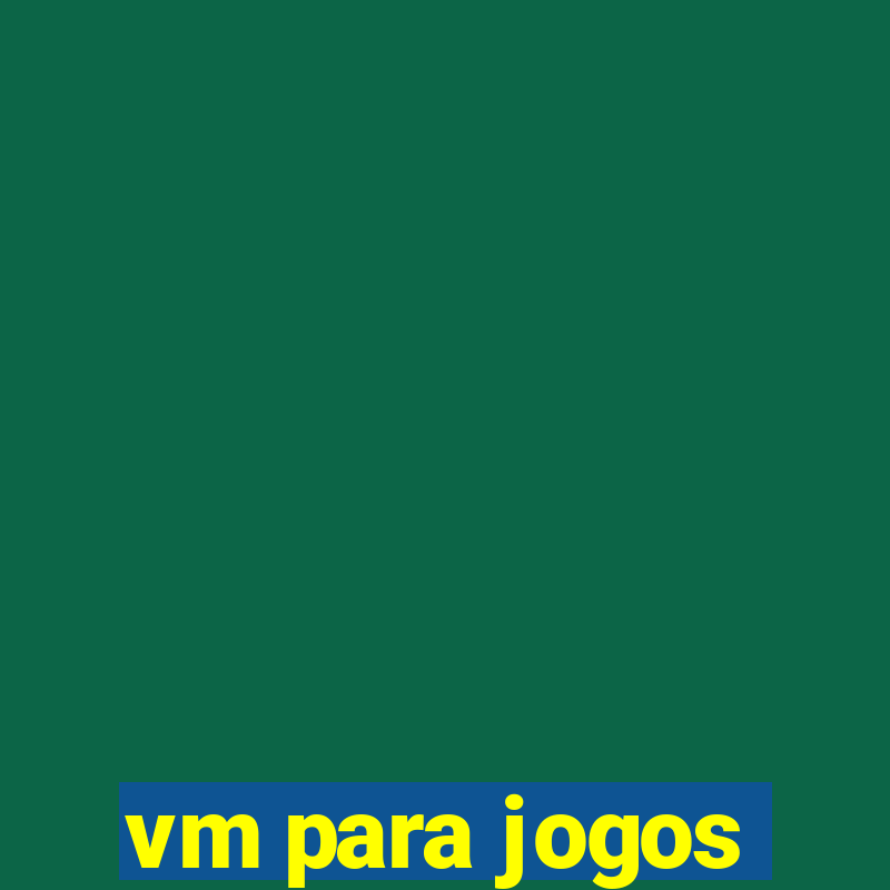 vm para jogos