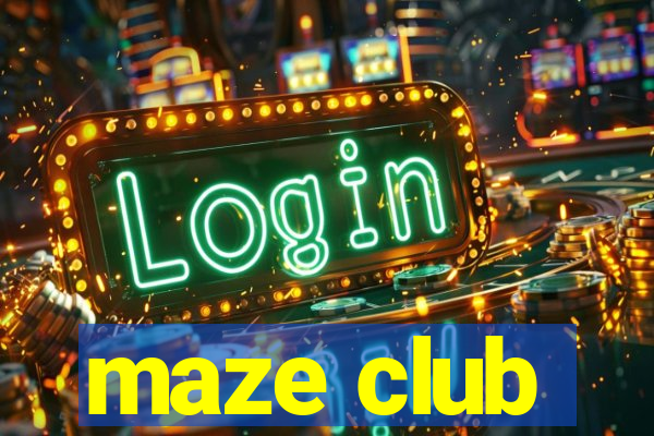 maze club