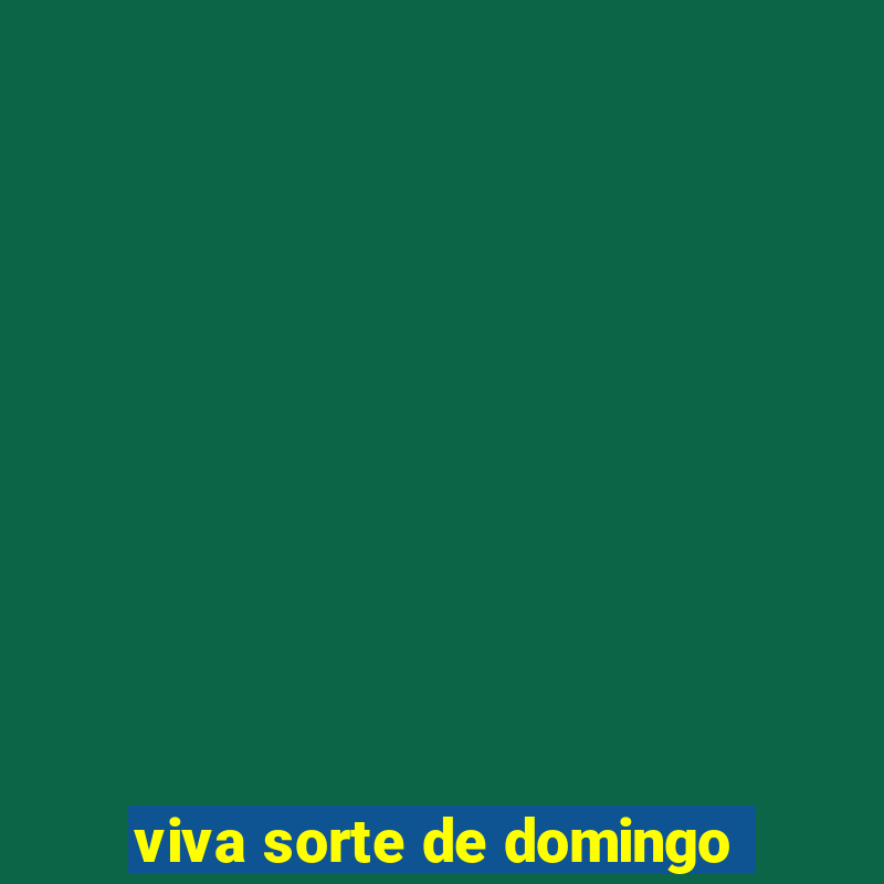 viva sorte de domingo