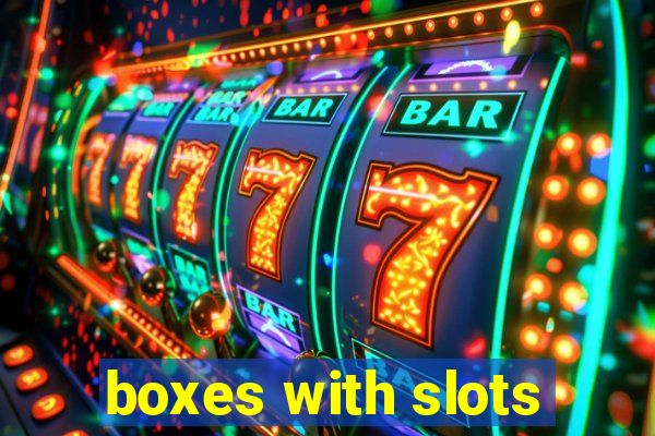 boxes with slots