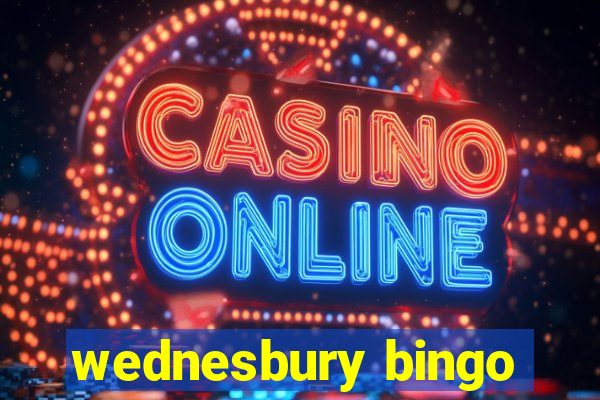 wednesbury bingo