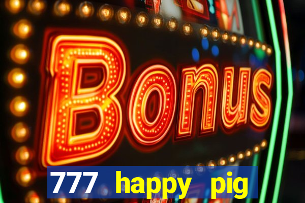 777 happy pig slots casino