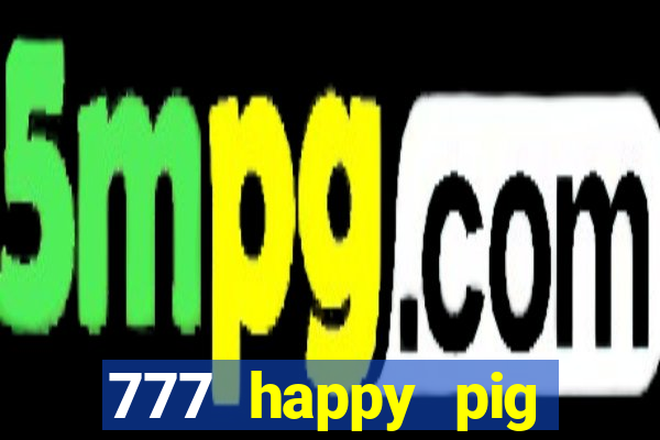 777 happy pig slots casino