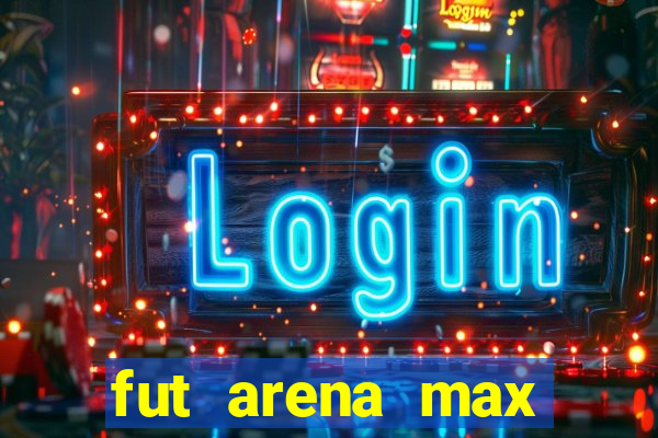 fut arena max futebol ao vivo