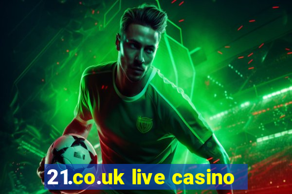 21.co.uk live casino