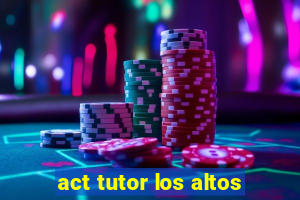 act tutor los altos