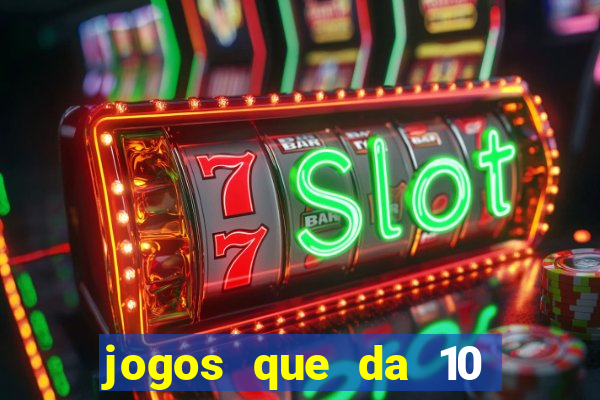 jogos que da 10 reais no cadastro