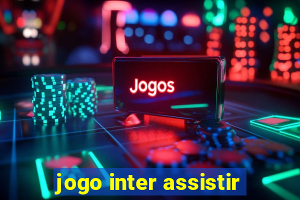 jogo inter assistir