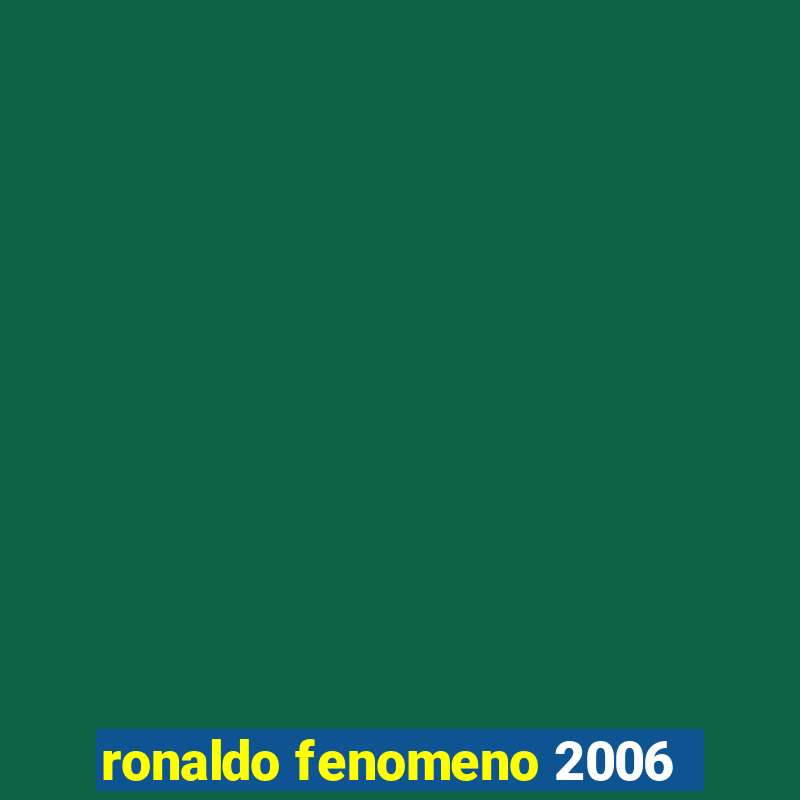 ronaldo fenomeno 2006