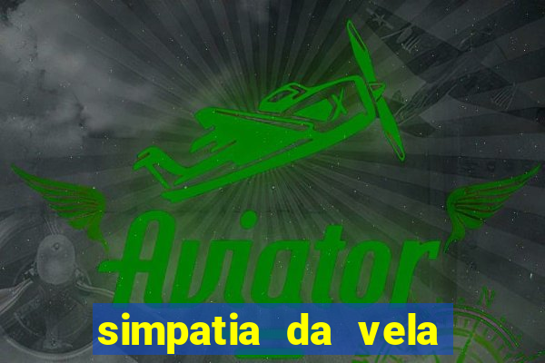 simpatia da vela para afastar rival