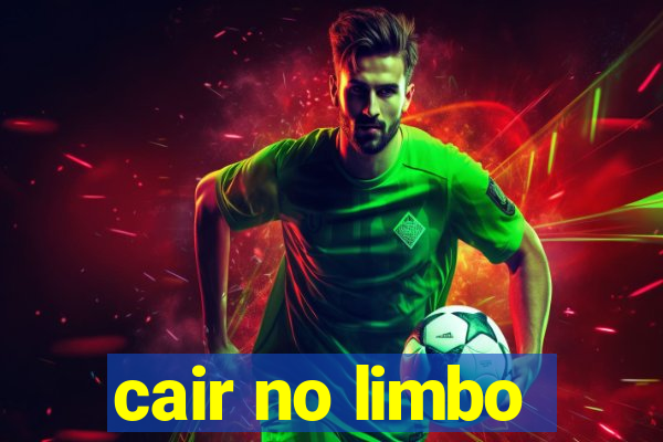 cair no limbo