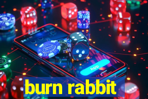 burn rabbit