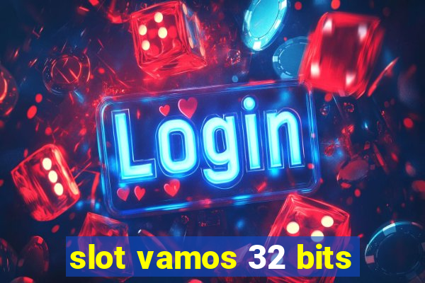 slot vamos 32 bits