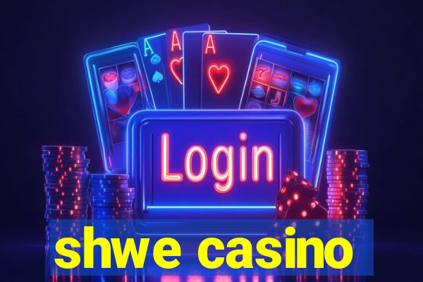 shwe casino