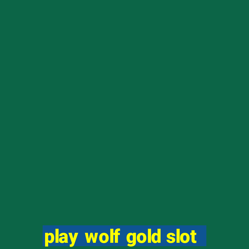 play wolf gold slot