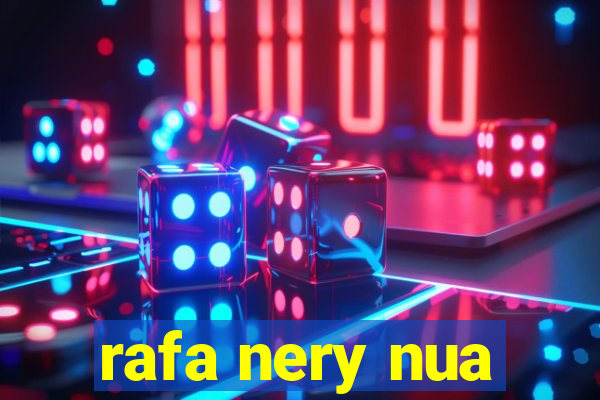 rafa nery nua