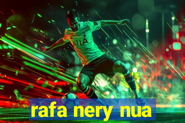 rafa nery nua