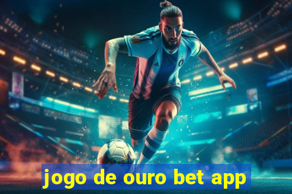 jogo de ouro bet app