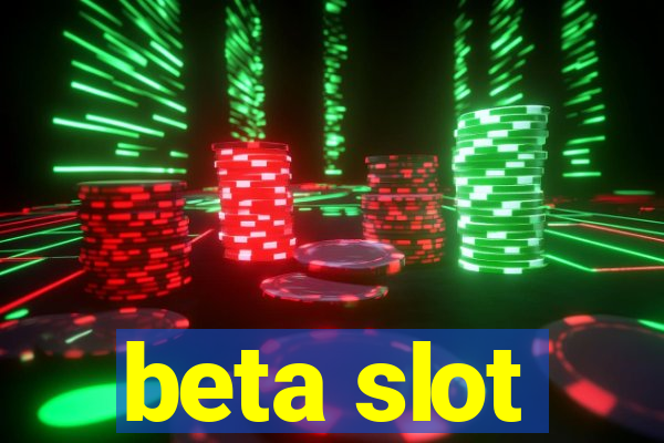 beta slot