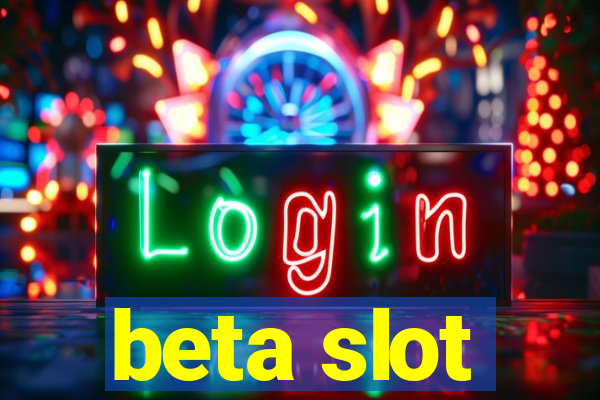 beta slot