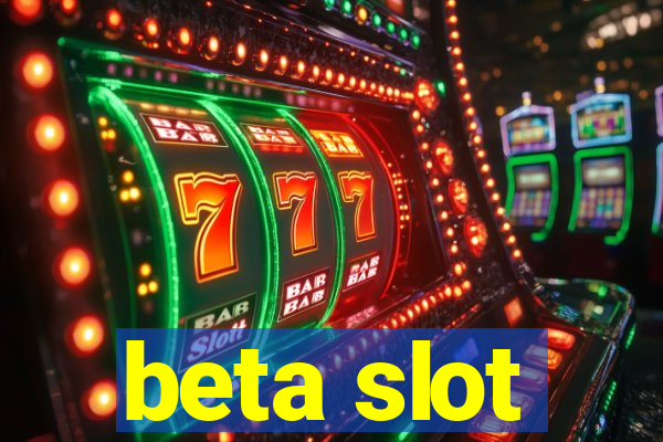 beta slot