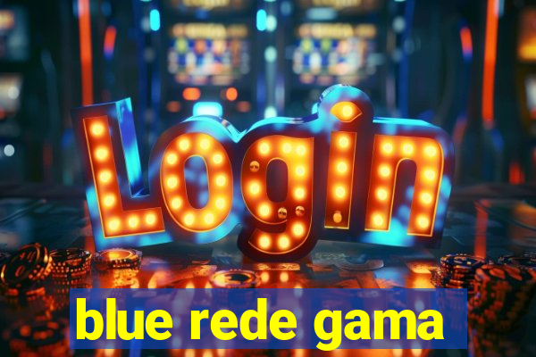 blue rede gama