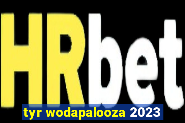 tyr wodapalooza 2023