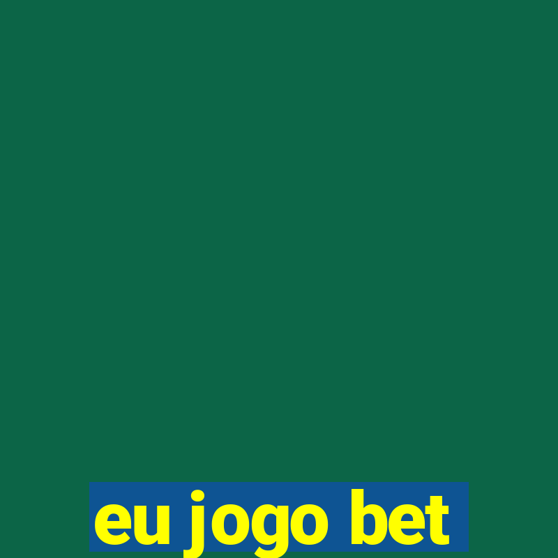 eu jogo bet