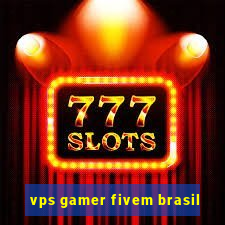 vps gamer fivem brasil