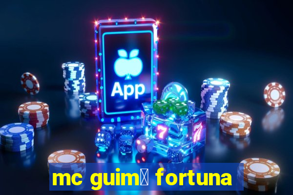 mc guim锚 fortuna