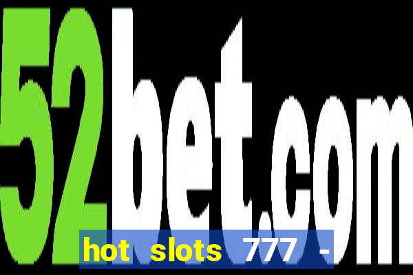 hot slots 777 - slot machines