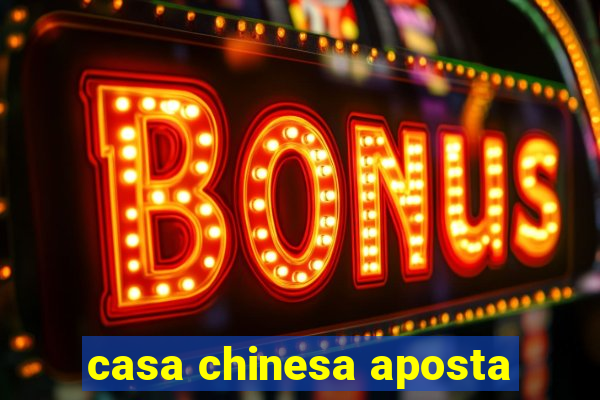 casa chinesa aposta