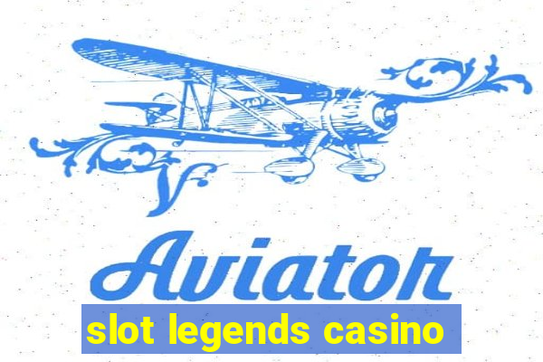 slot legends casino