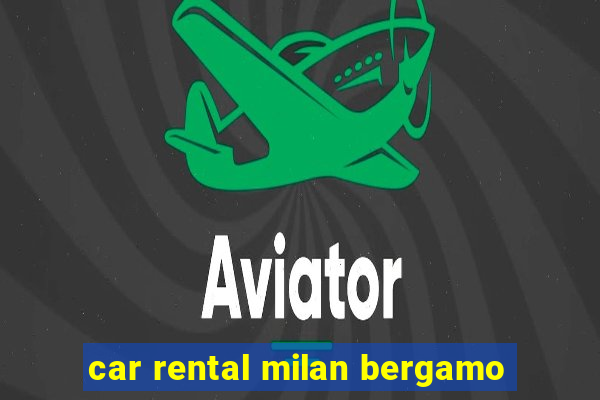 car rental milan bergamo