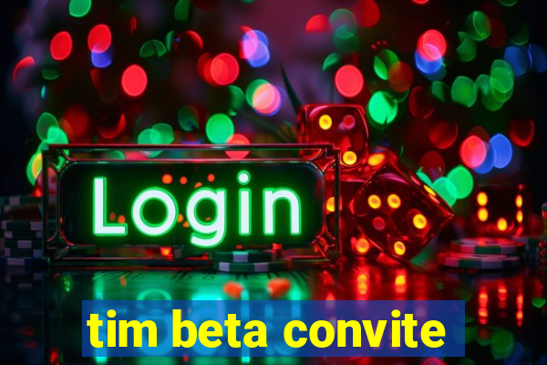 tim beta convite